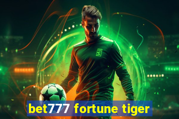 bet777 fortune tiger